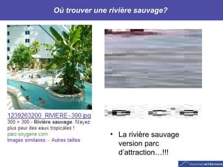 Où trouver une rivière sauvage?  La rivière sauvage version parc d’attraction…!!! 