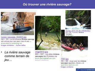 Où trouver une rivière sauvage?  La rivière sauvage comme terrain de jeu… 