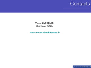 Contacts _____________________ Vincent NEIRINCK Stéphane ROUX www. mountainwilderness .fr 