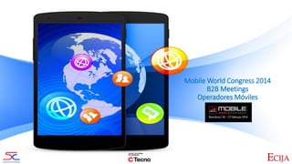 Mobile World Congress 2014
B2B Meetings
Operadores Móviles

 
