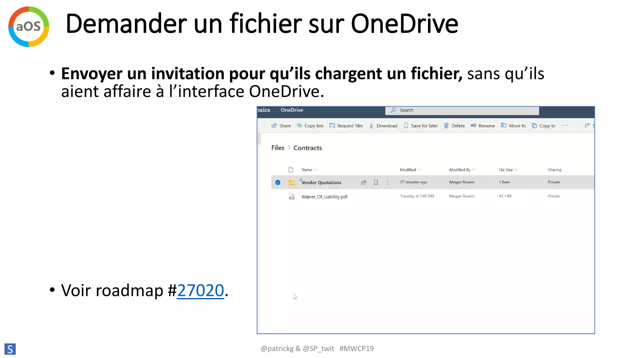 Demander un fichier sur OneDrive
S @patrickg & @SP_twit #MWCP19
• Envoyer un invitation pour qu’ils chargent un fichier, sans qu’ils
aient affaire à l’interface OneDrive.
• Voir roadmap #27020.
 