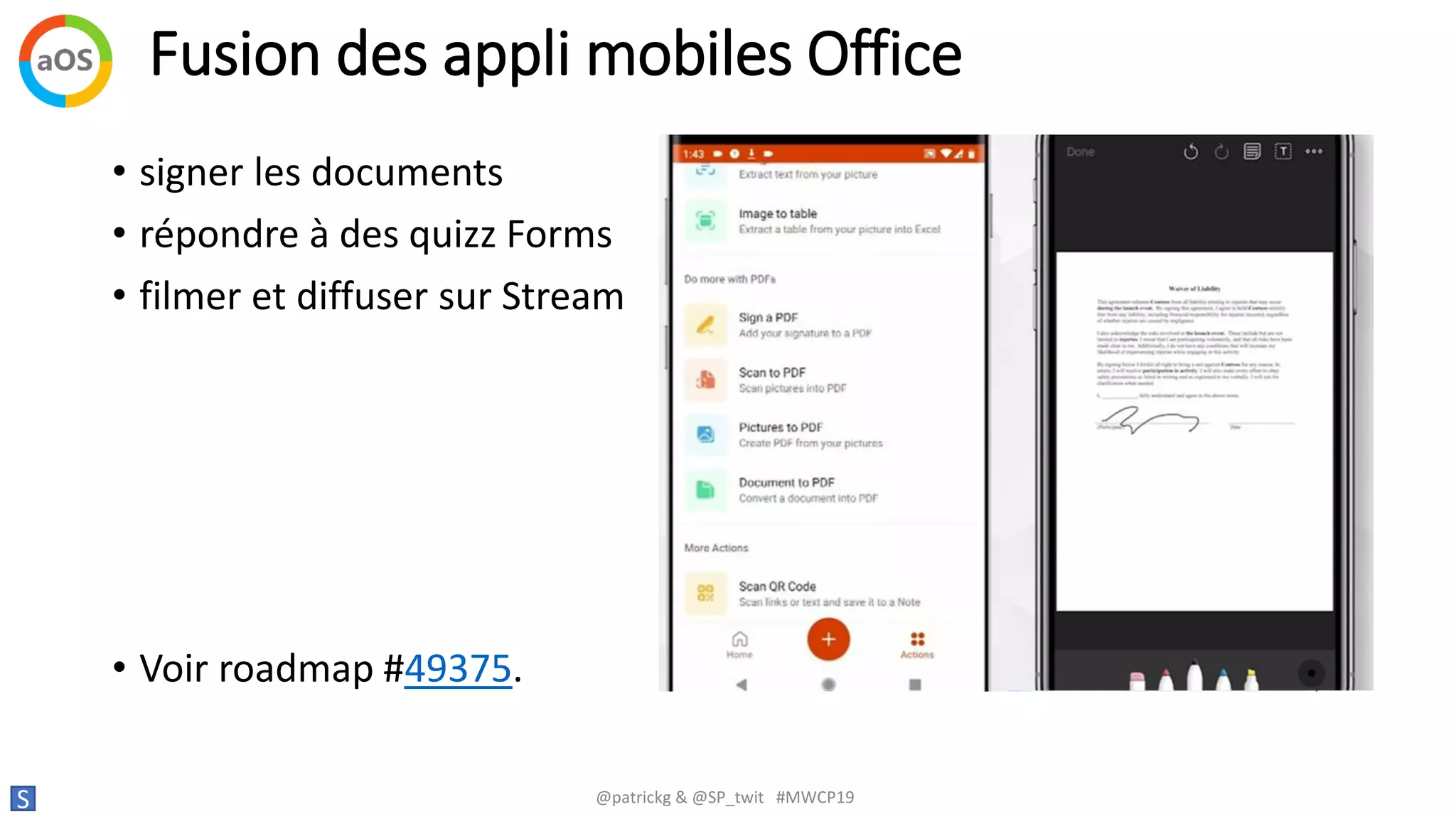 Fusion des appli mobiles Office
S @patrickg & @SP_twit #MWCP19
• signer les documents
• répondre à des quizz Forms
• filmer et diffuser sur Stream
• Voir roadmap #49375.
 