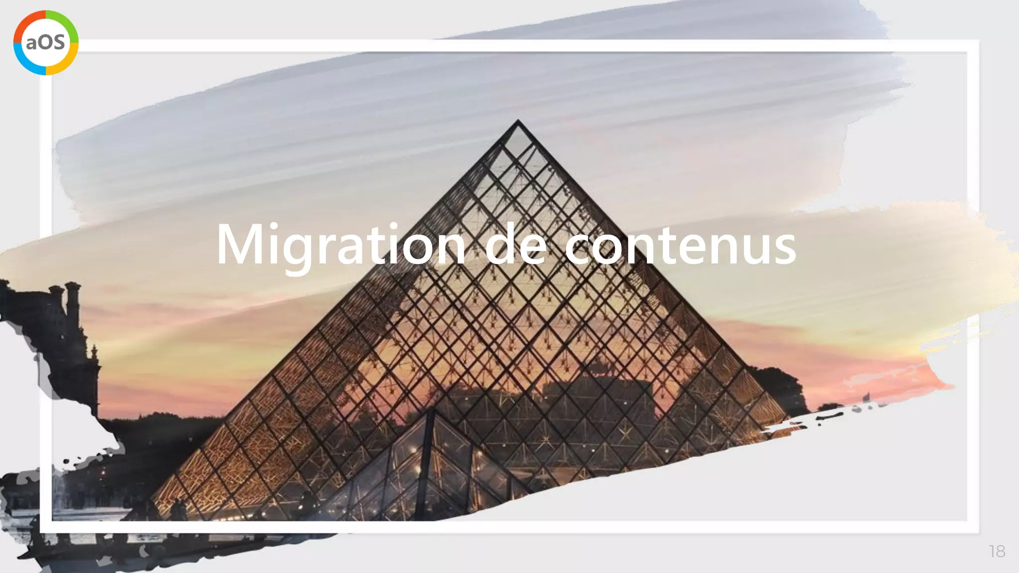 18
Migration de contenus
 