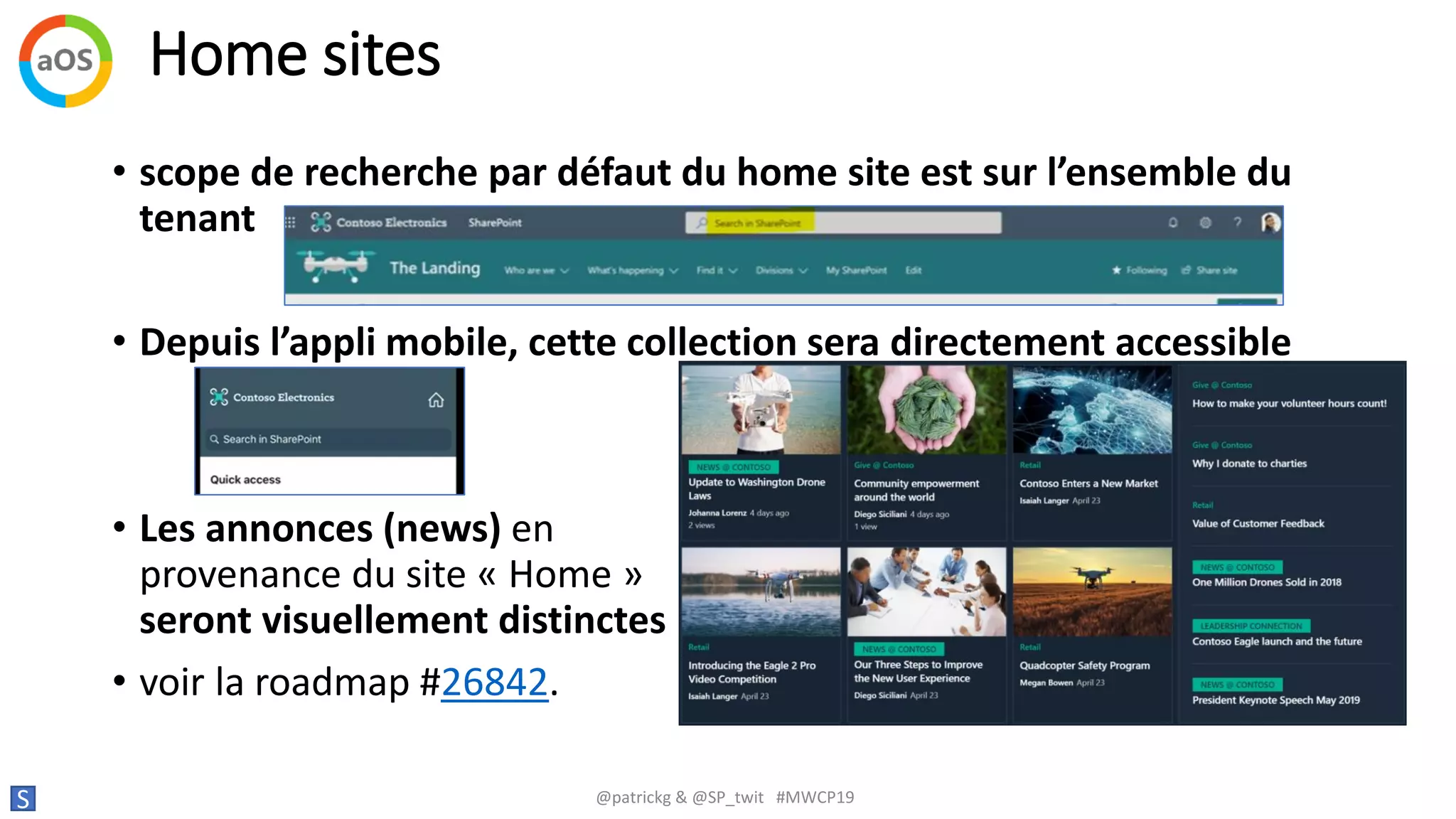 Home sites
S @patrickg & @SP_twit #MWCP19
• scope de recherche par défaut du home site est sur l’ensemble du
tenant
• Depuis l’appli mobile, cette collection sera directement accessible
• Les annonces (news) en
provenance du site « Home »
seront visuellement distinctes
• voir la roadmap #26842.
 