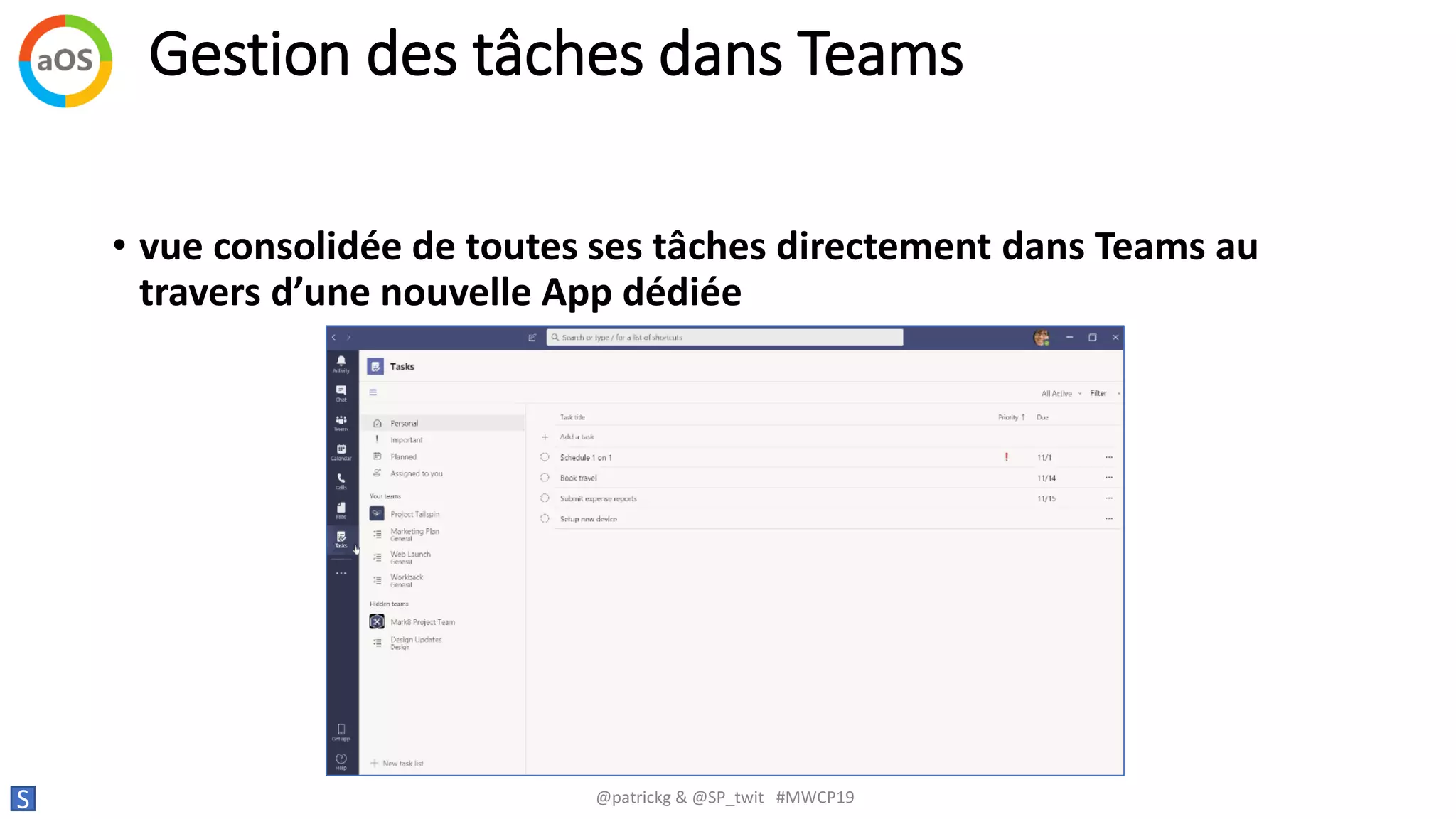 Gestion des tâches dans Teams
S @patrickg & @SP_twit #MWCP19
• vue consolidée de toutes ses tâches directement dans Teams au
travers d’une nouvelle App dédiée
 
