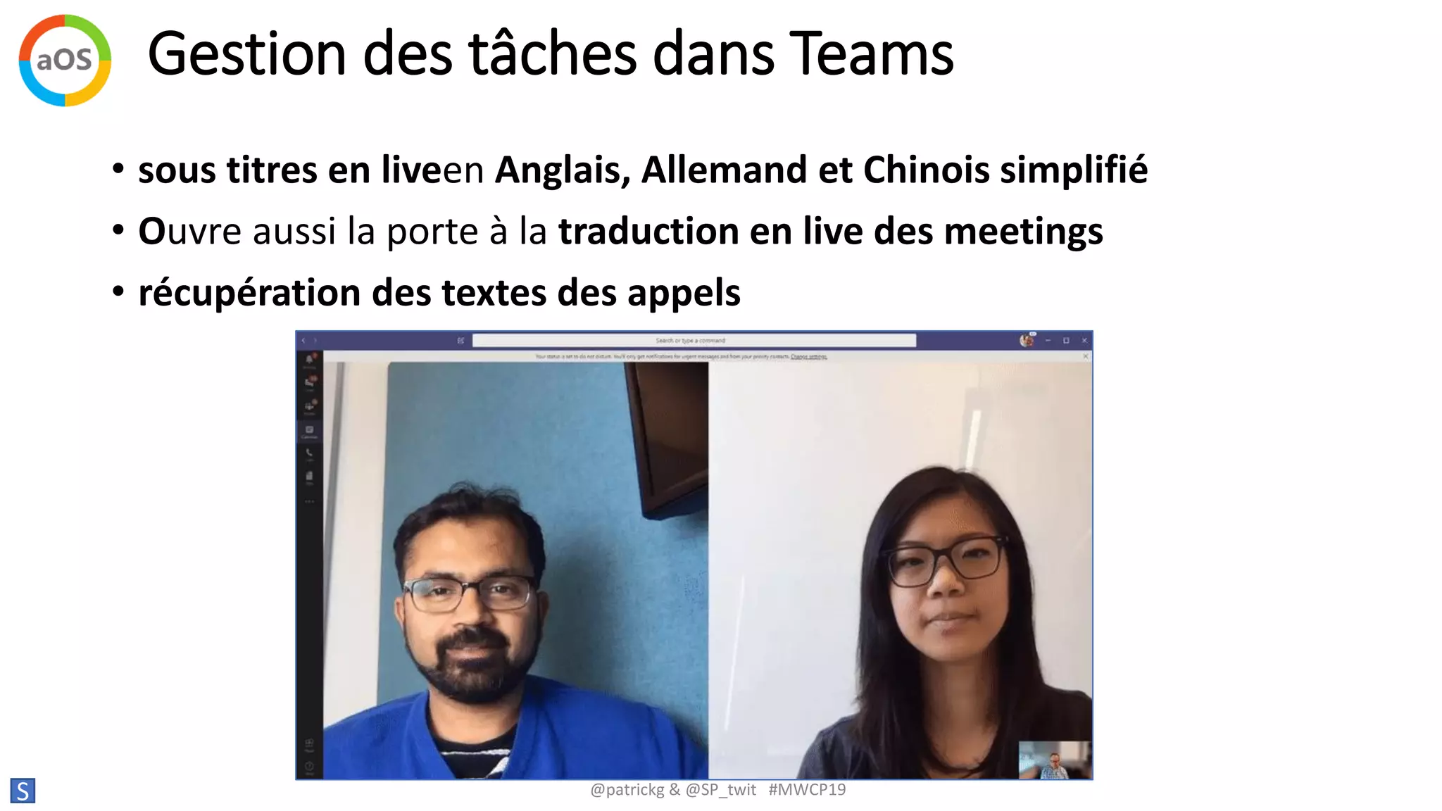 Gestion des tâches dans Teams
S @patrickg & @SP_twit #MWCP19
• sous titres en liveen Anglais, Allemand et Chinois simplifié
• Ouvre aussi la porte à la traduction en live des meetings
• récupération des textes des appels
 