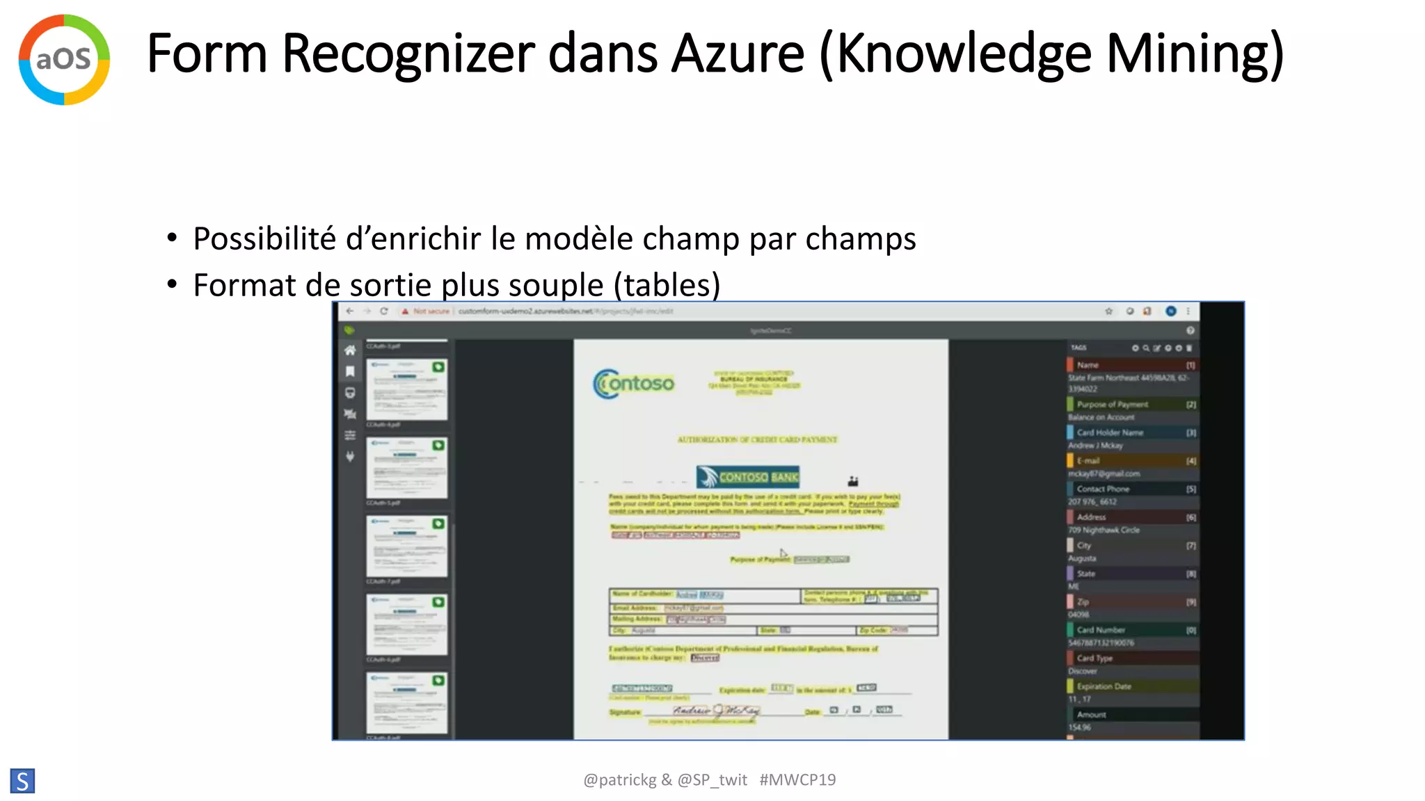 Form Recognizer dans Azure (Knowledge Mining)
S @patrickg & @SP_twit #MWCP19
• Possibilité d’enrichir le modèle champ par champs
• Format de sortie plus souple (tables)
 
