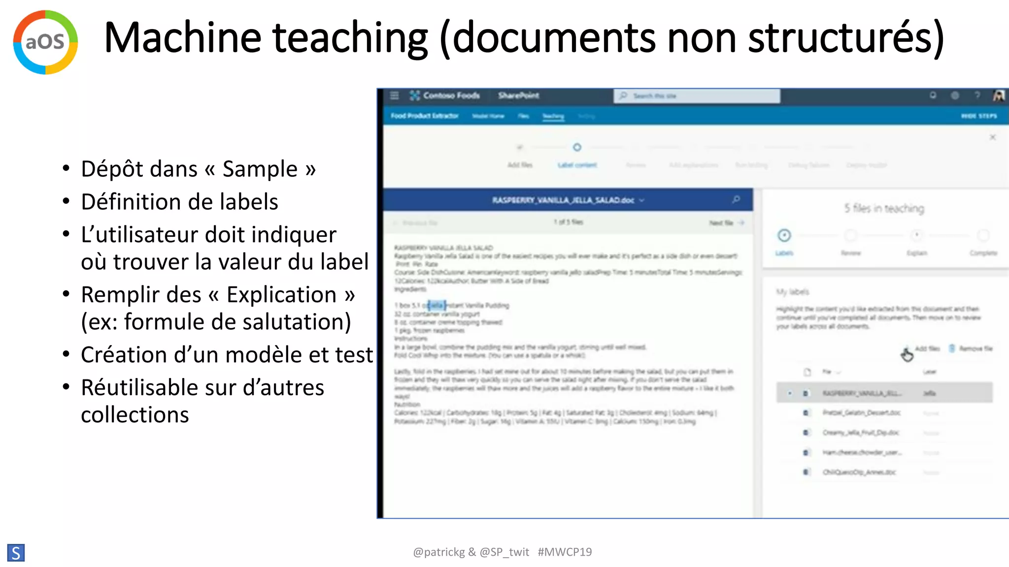 Machine teaching (documents non structurés)
S @patrickg & @SP_twit #MWCP19
• Dépôt dans « Sample »
• Définition de labels
• L’utilisateur doit indiquer
où trouver la valeur du label
• Remplir des « Explication »
(ex: formule de salutation)
• Création d’un modèle et test
• Réutilisable sur d’autres
collections
 