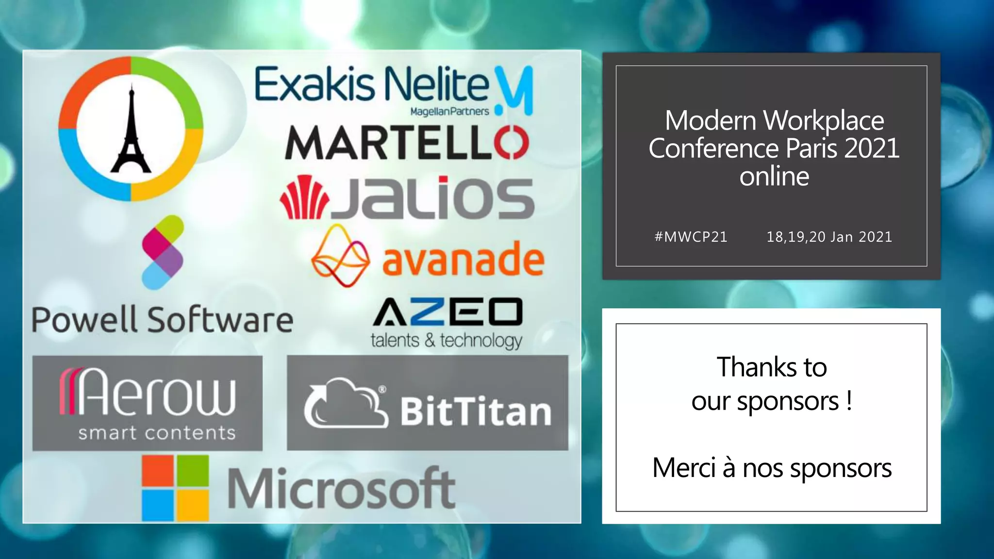 Modern Workplace Conference Paris 2021 online #MWCP21 18,19,20 Jan 2021 Thanks to our sponsors ! Merci à nos sponsors 