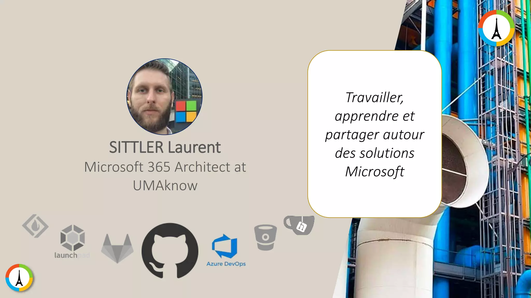 Travailler, apprendre et partager autour des solutions Microsoft SITTLER Laurent Microsoft 365 Architect at UMAknow 
