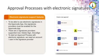 Approval Processes with electronic signatures
• To be able to use electronic signatures in
the Approvals App, the signatures
providers must be enabled for the
Approvals App
• There are 2 signatures providers
supported now: Adobe Sign, DocuSign
• To start an Approval Process with
electronic signature, we need an account
/ user in the signature provider
 