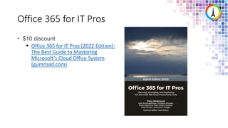 Office 365 for IT Pros
• $10 discount
 Office 365 for IT Pros (2022 Edition):
The Best Guide to Mastering
Microsoft's Cloud Office System
(gumroad.com)
 