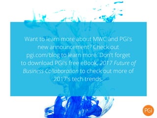 Want to learn more about MWC and PGi's
new announcement? Check out
pgi.com/blog to learn more. Don't forget
to download PG...