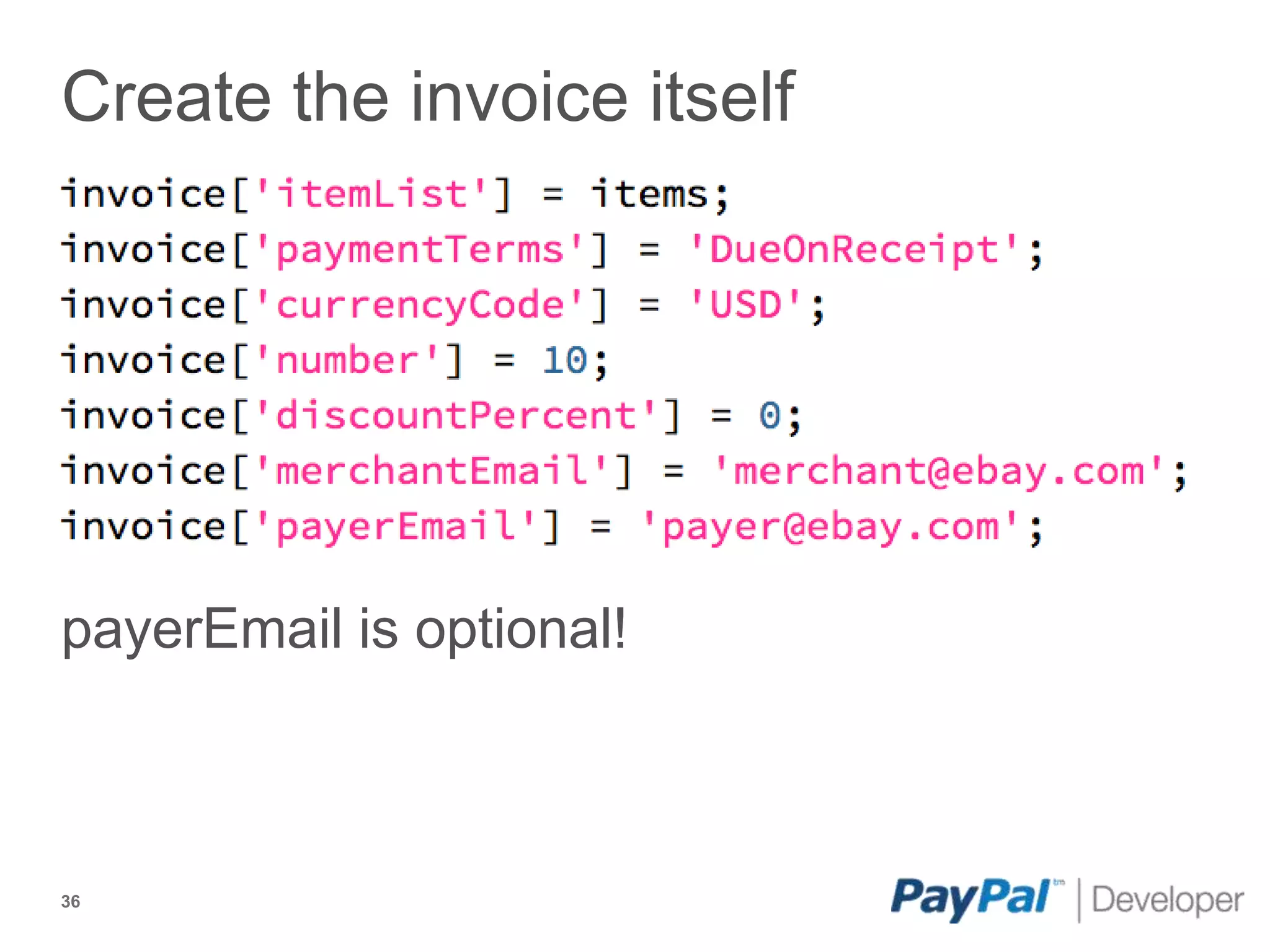 Create the invoice itself




payerEmail is optional!



36
 