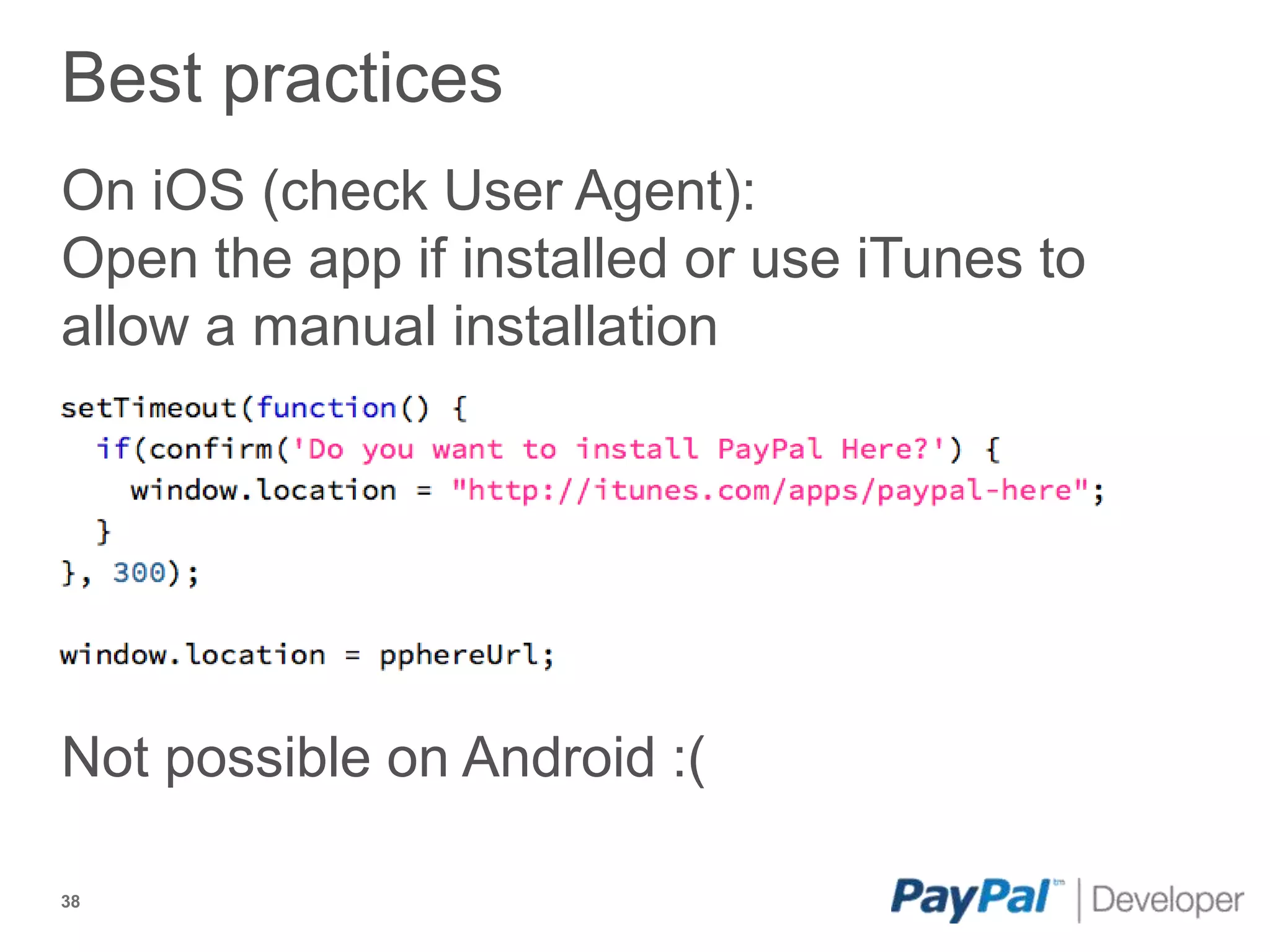 Best practices
On iOS (check User Agent):
Open the app if installed or use iTunes to
allow a manual installation




Not possible on Android :(

38
 