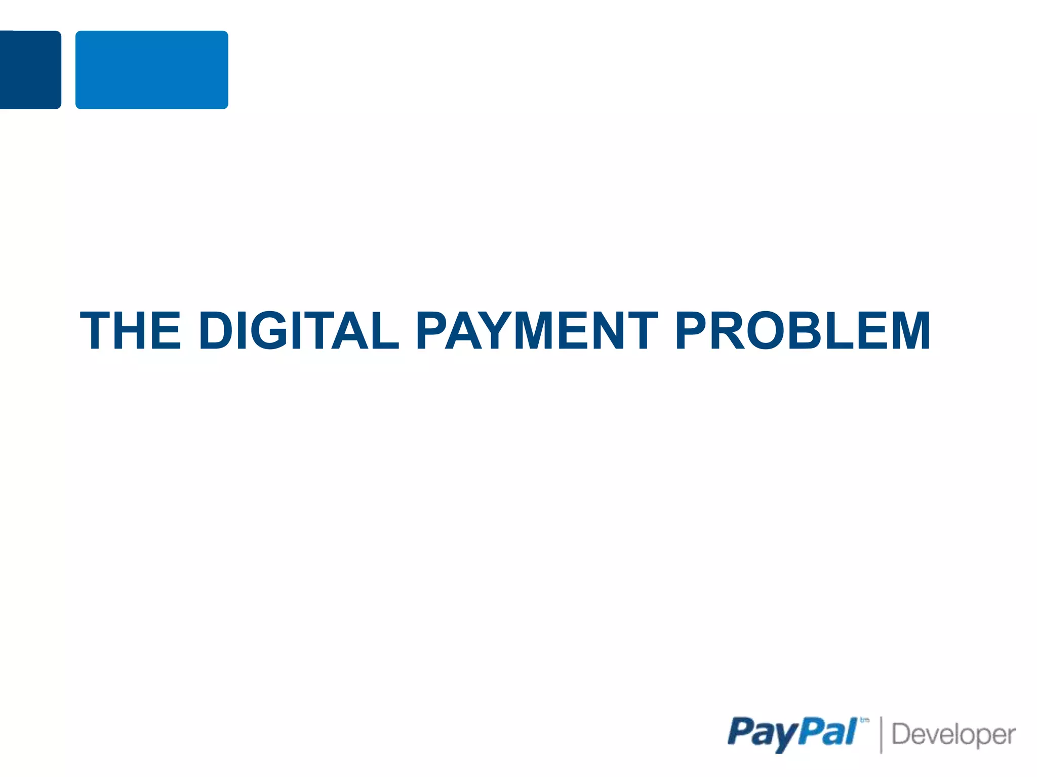 THE DIGITAL PAYMENT PROBLEM
 