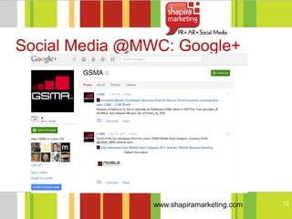 Social Media @MWC: Google+




               www.shapiramarketing.com   12
 