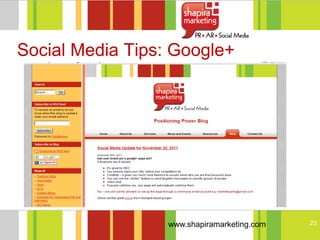 Social Media Tips: Google+




                  www.shapiramarketing.com   23
 