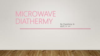 MICROWAVE
DIATHERMY By Charishma .N
M.P.T. 1st year
 