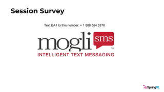 Session Survey
Text EA1 to this number: + 1 888 554 3370
 