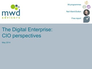 The Digital Enterprise:
CIO perspectives
May 2014
Neil Ward-Dutton
All programmes
Free report
 