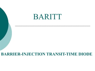 BARRIER-INJECTION TRANSIT-TIME DIODE
BARITT
 