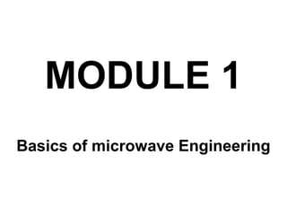 MODULE 1
Basics of microwave Engineering
 