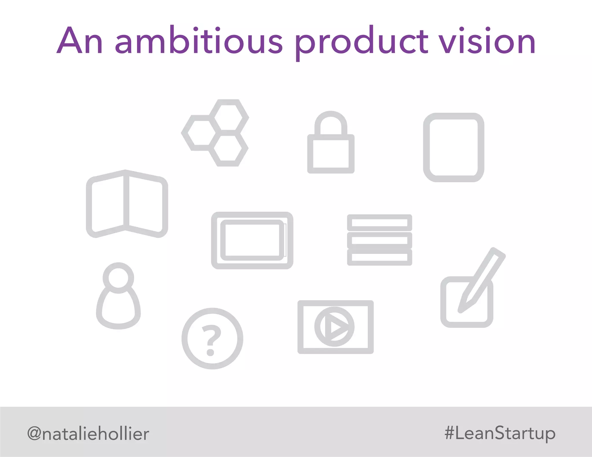?
An ambitious product vision
@nataliehollier #LeanStartup
 
