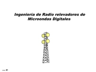 Ingeniería de Radio relevadores de
Microondas Digitales

09/99,

#1

 