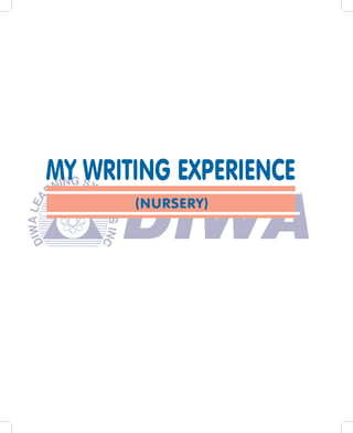 MY WRITING EXPERIENCE
       (NURSERY)
 