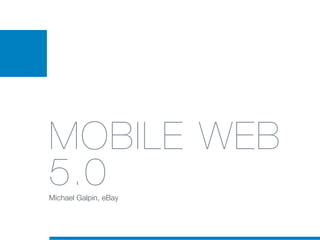 MOBILE WEB
5.0
Michael Galpin, eBay
 