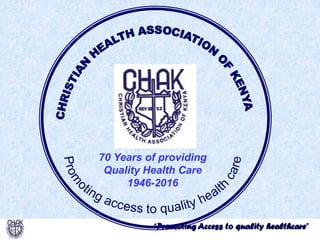 “Promoting Access to quality healthcare”
70 Years of providing
Quality Health Care
1946-2016
 