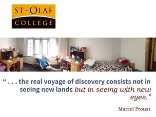 “ . . . the real voyage of discovery consists not in
seeing new lands but in seeing with new
eyes.”
Marcel Proust
 