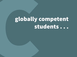 globally competent
students . . .
 