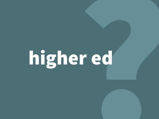 higher ed
 