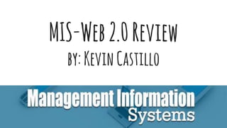 MIS-Web2.0Review
by:KevinCastillo
 