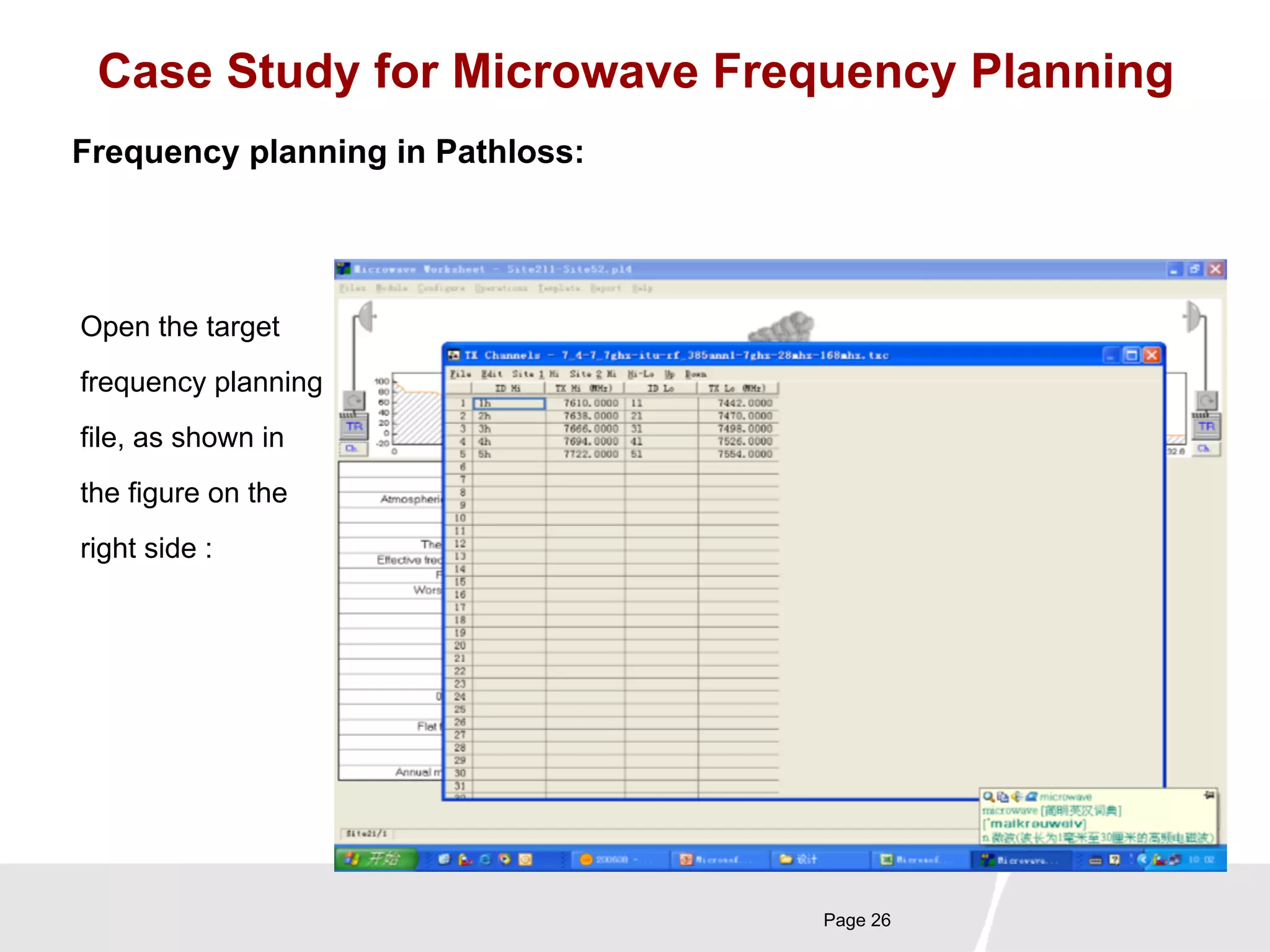 Case Study for Microwave Frequency Planning 
Page 26 
Frequency planning in Pathloss: 
Open the target 
frequency planning 
file, as shown in 
the figure on the 
right side : 
 