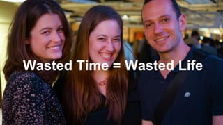 Wasted Time = Wasted Life
 