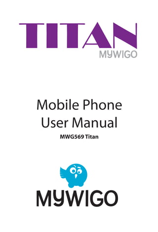 Mobile Phone
User Manual
MWG569 Titan
TITAN
 