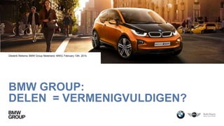 Diederik Reitsma, BMW Group Nederland. MWG, February 13th, 2014.

BMW GROUP:
DELEN = VERMENIGVULDIGEN?

 