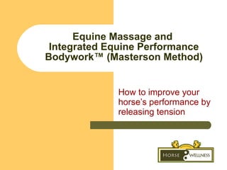 Equine Massage and  Integrated Equine Performance Bodywork ™  (Masterson Method) How to improve your horse’s performance by releasing tension 