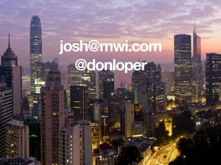josh@mwi.com
@donloper
 