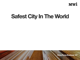 Safest City In The World
Hong Kong Business 101
 