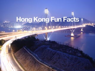 Hong Kong Fun Facts
 