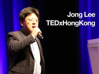 Jong Lee
TEDxHongKong
 