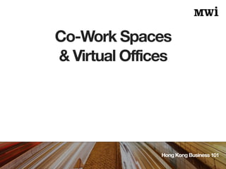 Co-Work Spaces
& Virtual Offices
Hong Kong Business 101
 