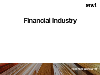 Financial Industry
Hong Kong Business 101
 