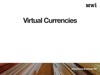 Virtual Currencies
Hong Kong Business 101
 