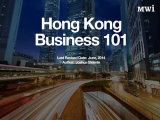 Hong Kong
Business 101
Last Revised Date: June, 2014
Author: Joshua Steimle
 
