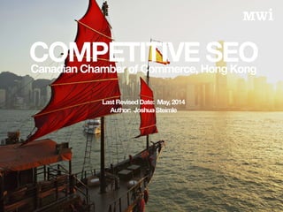 COMPETITIVE SEOCanadian Chamber of Commerce, Hong Kong
Last Revised Date: May, 2014
Author: Joshua Steimle
 